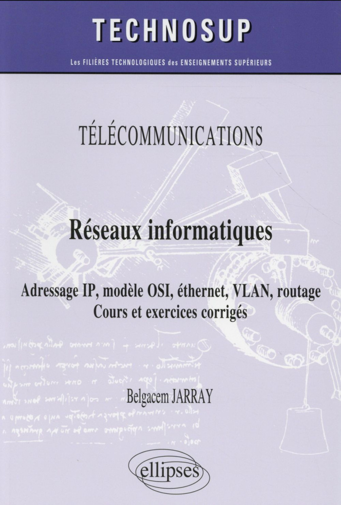 Réseaux informatiques. Adressage IP, modèle OSI, éthernet, VLAN, routage - Cours et exercices corrig