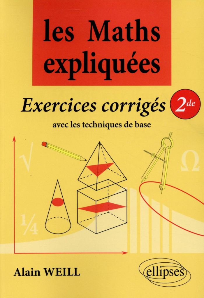 Les maths expliquées, exercices corrigés 2de. Avec les techniques de base