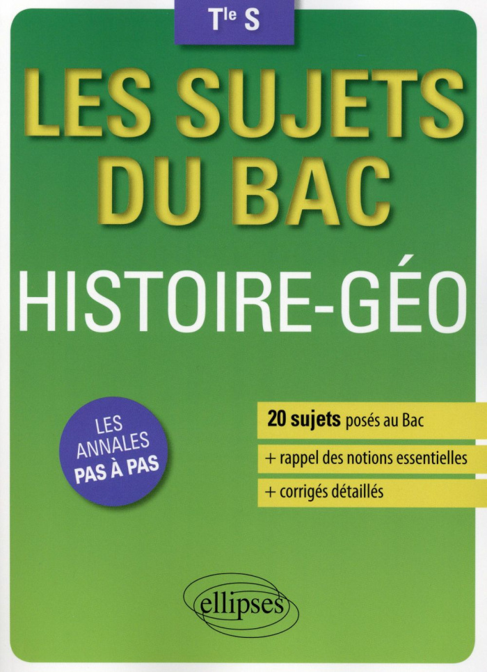 Histoire-Géographie Tle S. 20 sujets posés au Bac   les corrigés détaillés