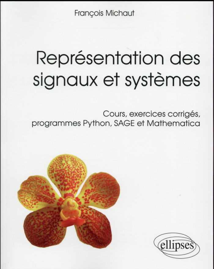 Représentation des signaux et systèmes. Cours, exercices corrigés, programmes Python, SAGE et Mathem