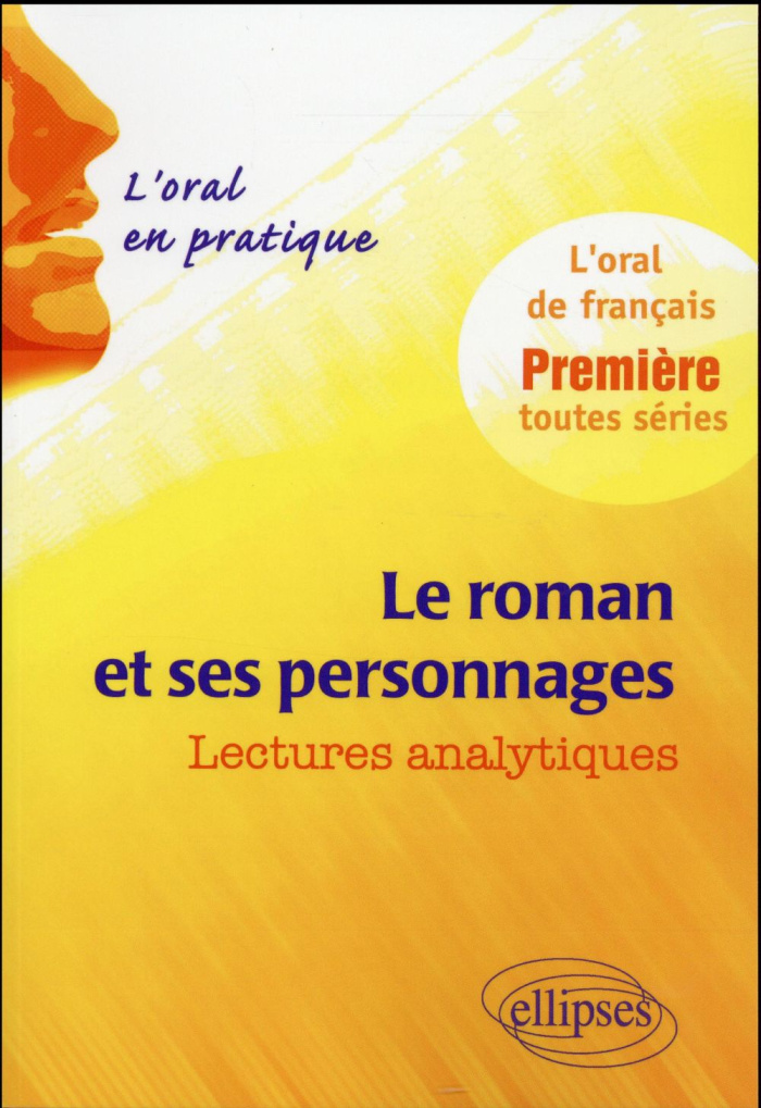 Le roman et ses personnages : lectures analytiques. L'oral de français, 1re toutes séries