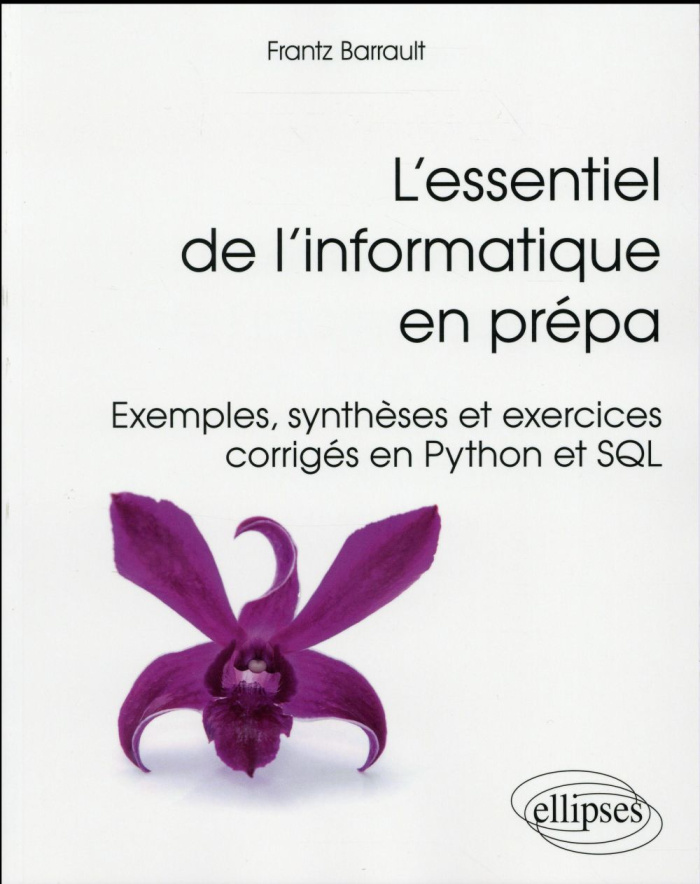 L'essentiel de l'informatique en prépa. Exemples, synthèses et exercices corrigés en Python et SQL