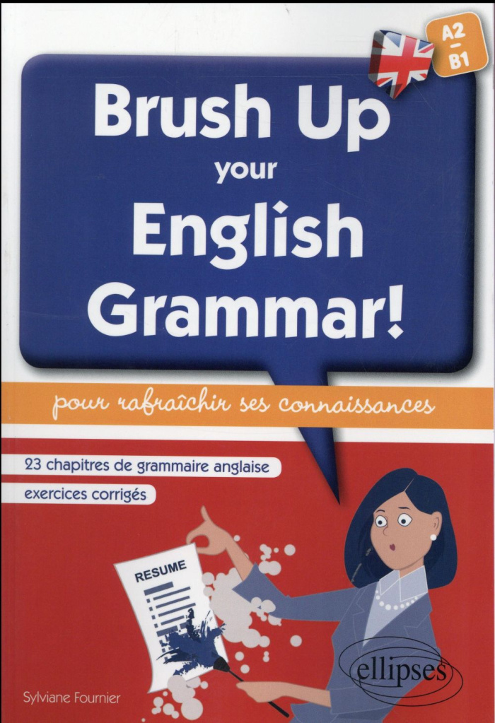 Brush Up Your English Grammar! 23 chapitres de grammaire anglaise avec exercices corrigés pour rafra