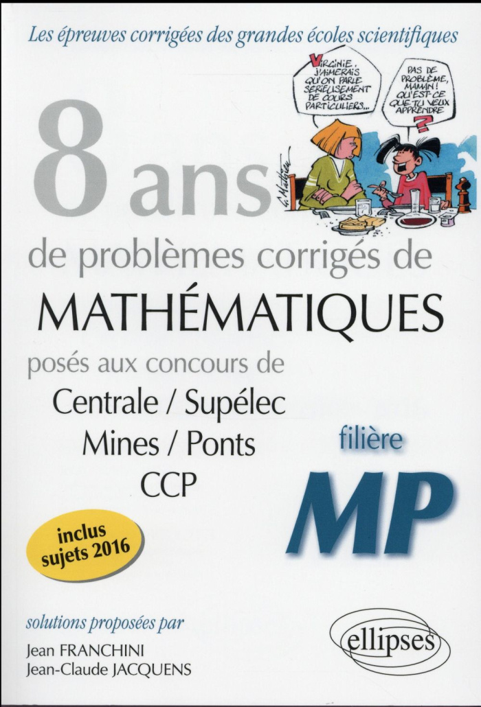 8 ans de problèmes corrigés de mathématiques. Concours centrale/supelec mines/ponts ccp filiere mp