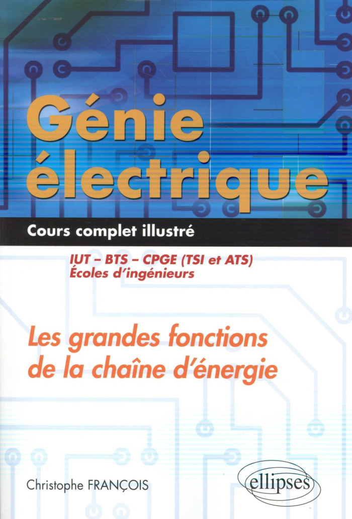 Génie électrique : Les grandes fonctions de la chaîne d'énergie IUT, BTS, CPGE (TSI et ATS), écoles