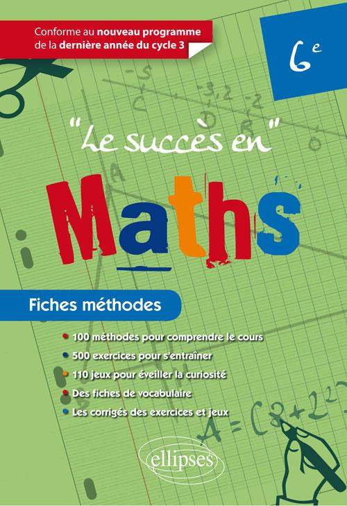 Le succès en maths 6e. Fiches méthodes