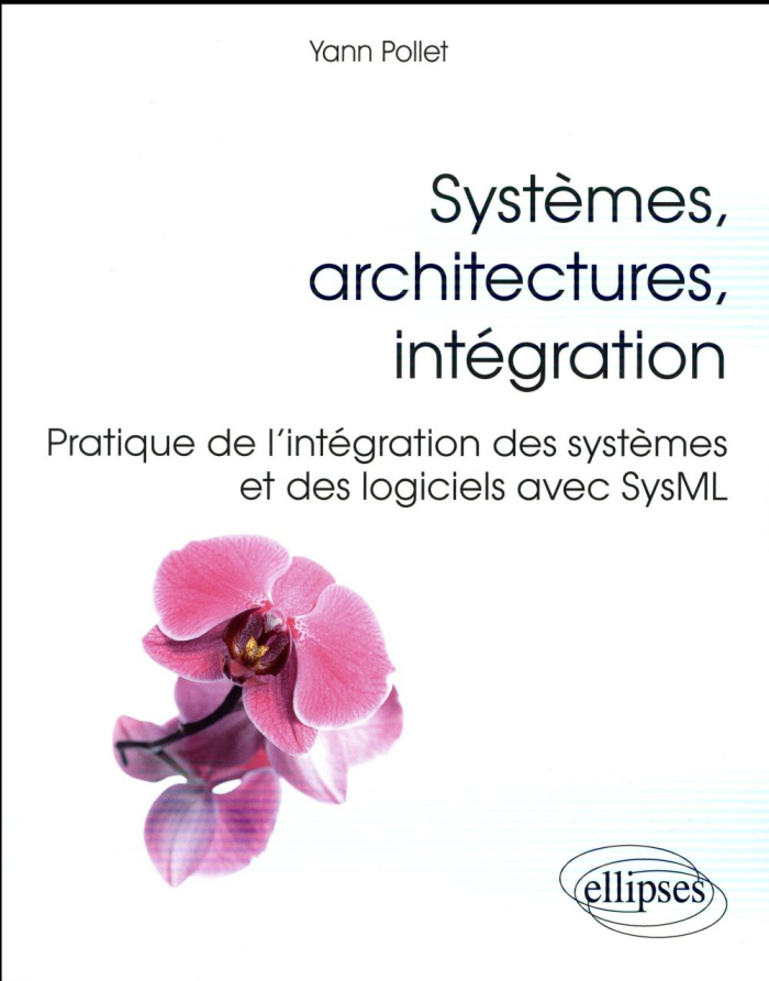 Systèmes, architectures, intégration. Pratique de l'intégration des systèmes et des logiciels avec S