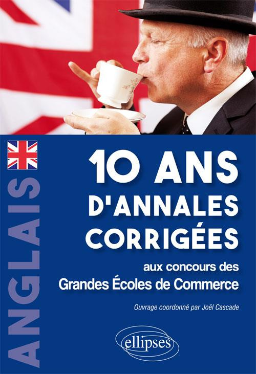 Anglais 10 ans d'annales corrigées aux concours des Grandes Ecoles de Commerce. IENA, ECRICOME, CCIP