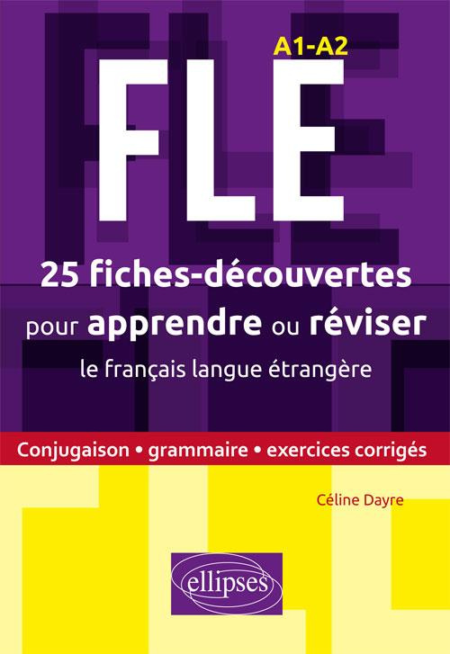 FLE, 25 fiches-découvertes pour apprendre ou réviser le français langue étrangère. Conjugaison, gram
