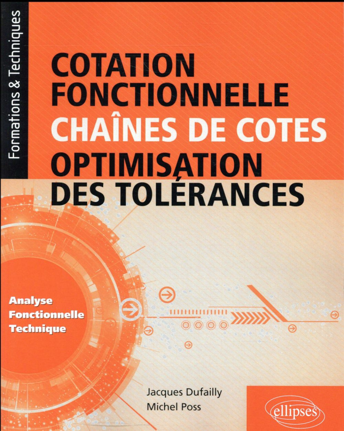 Cotation fonctionelle, chaînes de cotes, optimisation des tolérances. Analyse fonctionnelle techniqu