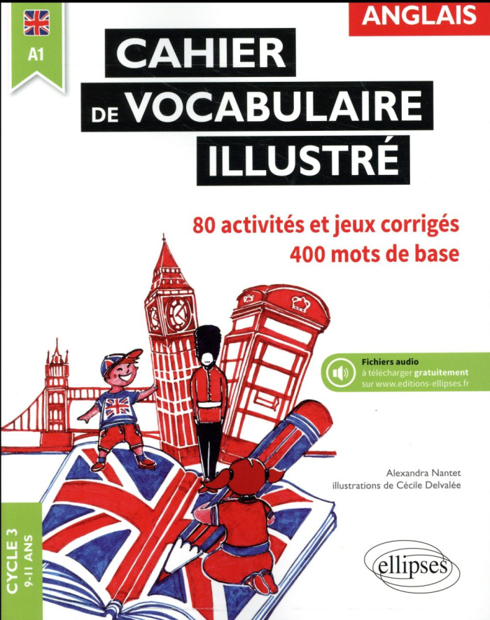 Anglais Cycle 3 A1, Cahier de vocabulaire illustré. Activités et jeux corrigés, Edition 2017