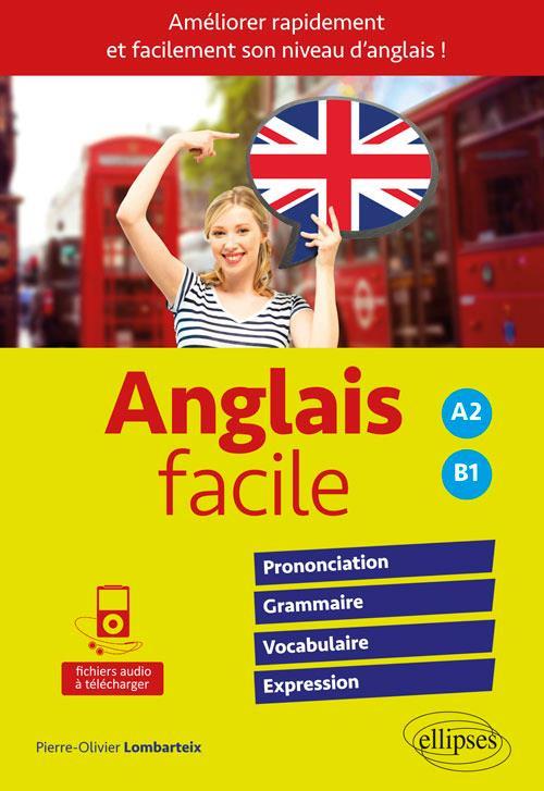 Anglais facile A2 B1. Prononciation-Grammaire-Vocabulaire-Expression