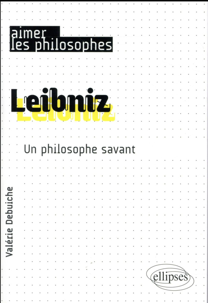 Leibniz. Un philosophe savant