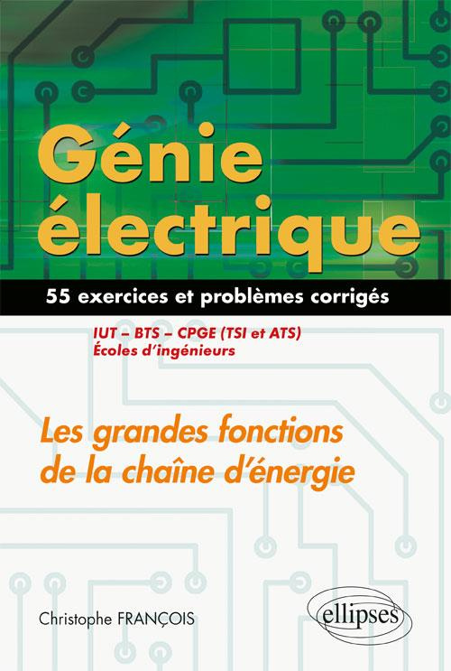 Génie électrique : Les grandes fonctions de la chaîne d'énergie IUT, BTS, CPGE (TSI et ATS), écoles