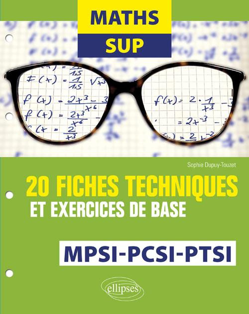 Maths Sup. 20 fiches techniques et exercices de base. MPSI, PCSI et PTSI