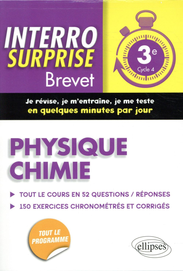 Physique chimie 3e Cycle 4 Brevet. Tout le cours en 52 questions/réponses et 150 exercices chronomét