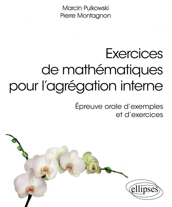 Exercices de mathématiques pour l'agrégation interne. Epreuve orale d'exemple et d'exercices