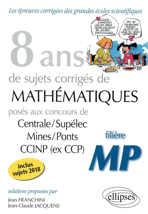 8 ans de problèmes corrigés de Mathématiques posés aux concours Centrale/Supélec, Mines/Ponts et CCI