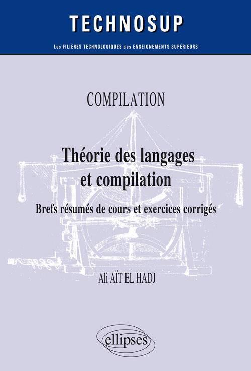 Compilation. Théorie des langages et compilation. Brefs résumés de cours et exercices corrigés