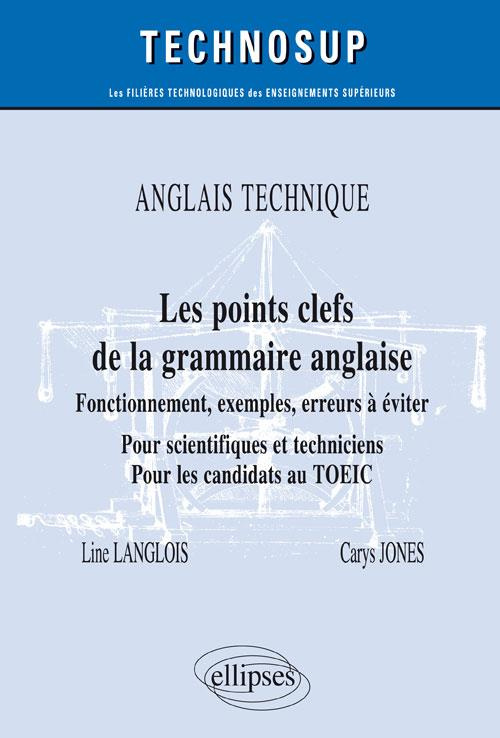 Anglais technique. Les points clefs de la grammaire anglaise. Fonctionnement, exemples, erreurs à év