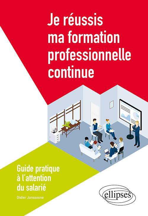 Je réussis ma formation professionnelle continue. Guide pratique à l'attention du salarié