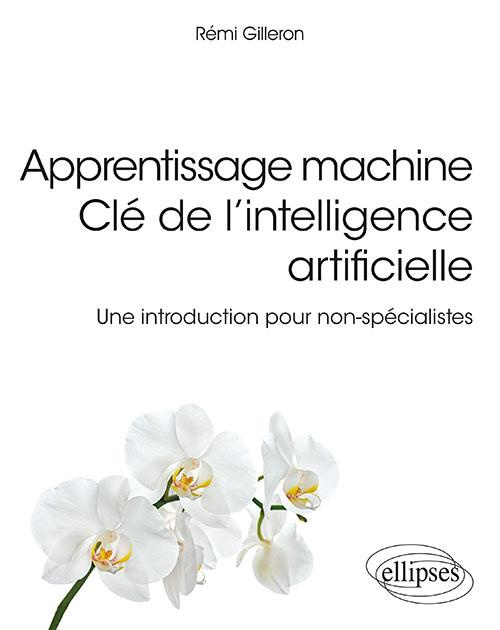 Apprentissage machine. Clé de l'intelligence artificielle. Une introduction pour non-spécialistes