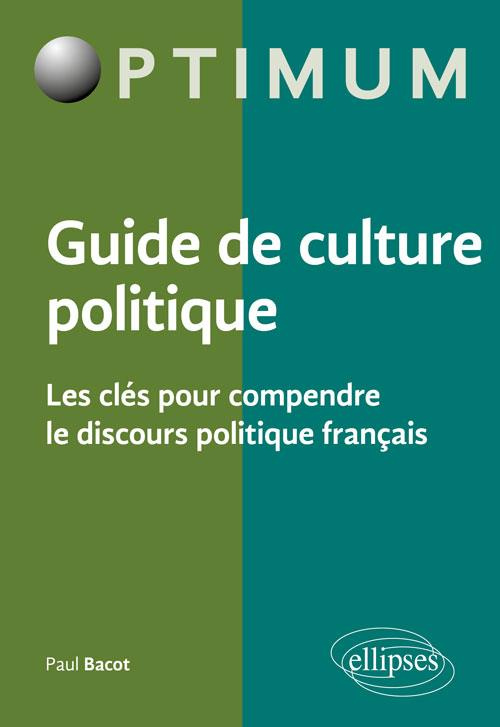 Guide de culture politque. Les clés pour comprendre le discours politique français