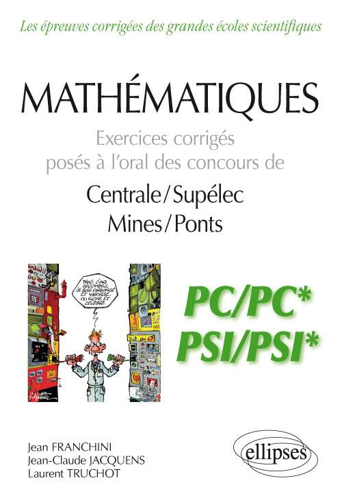 Mathématiques PC/PC* et PSI/PSI*. Exercices corrigés posés à l’oral des concours de Centrale/Suplele