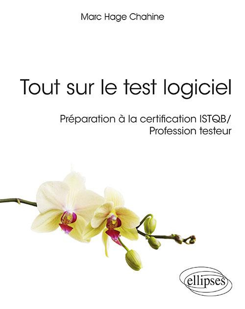 Tout sur le test logiciel. Préparation à la certification ISTQB / Profession testeur