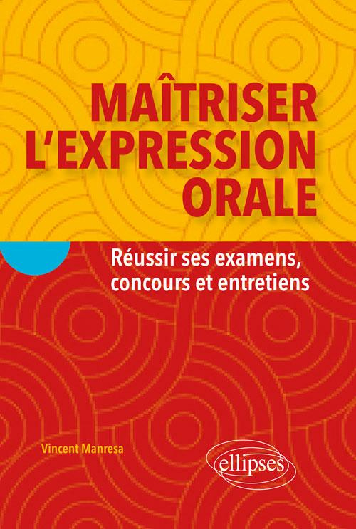 Maîtriser l'expression orale/Réussir ses examens concours et entretiens