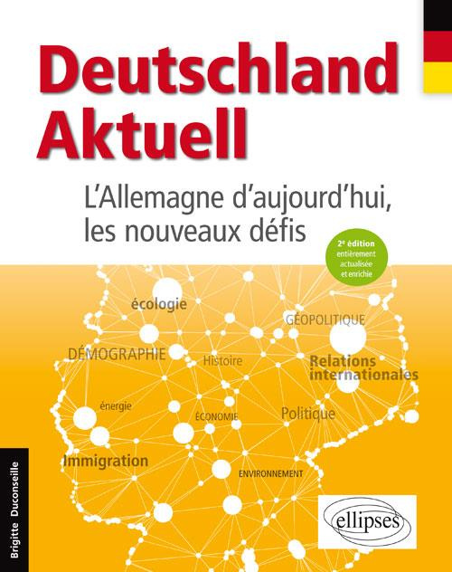 DEUTSCHLAND AKTUELL. L'ALLEMAGNE D'AUJOURD'HUI, LES NOUVEAUX DEFIS - 2E EDITION ENTIEREMENT ACTUALIS