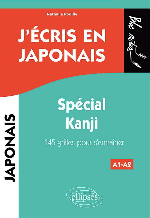 J'écris en japonais A1-A2. Spécial Kanji. 145 grilles pour s'entraîner