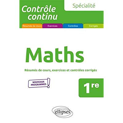 Maths 1re. Résumés de cours, exercices et contrôles corrigés