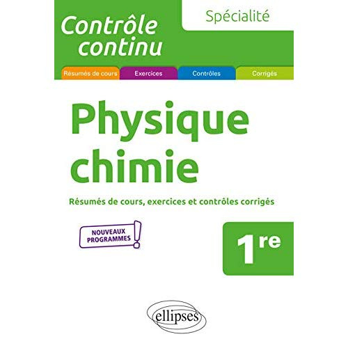 Physique-chimie 1re spécialité. Résumés de cours, exercices et contrôles corrigés, Edition 2019