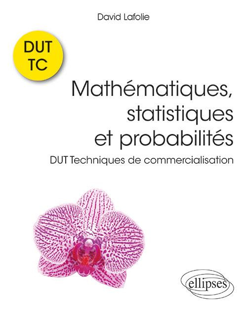 Mathématiques, statistiques et probabilités. DUT Techniques de commercialisation. Cours et exercices