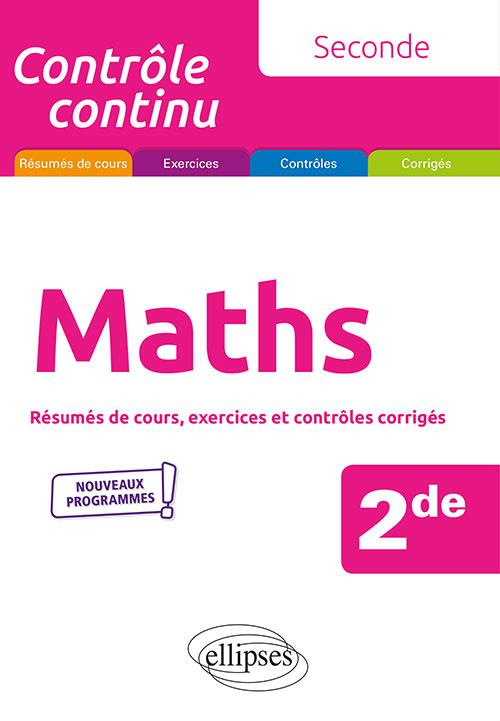Maths 2de. Résumés de cours, exercices et contrôles corrigés, Edition 2019