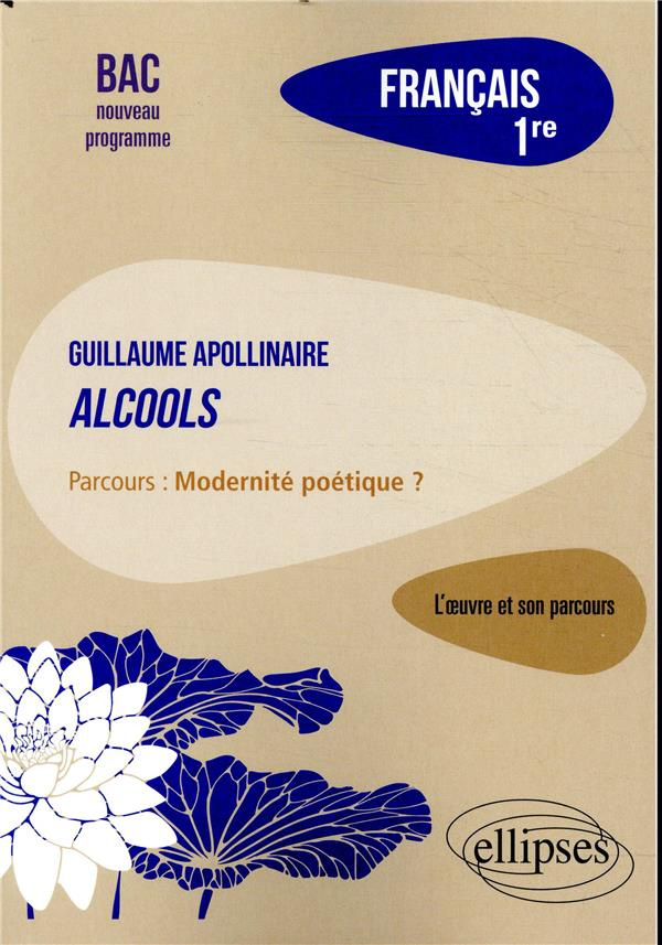 Français 1re. Apollinaire, Alcools, parcours Modernité poétique ? Edition 2019