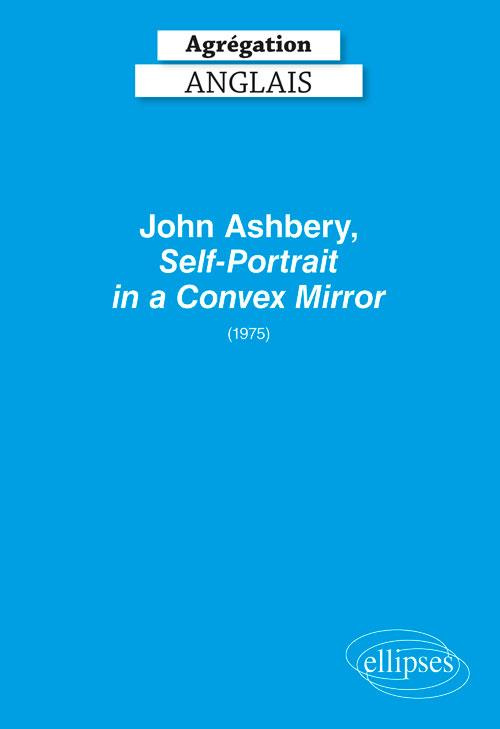 AGREGATION ANGLAIS 2020. JOHN ASHBERY, SELF-PORTRAIT IN A CONVEX MIRROR (1975)