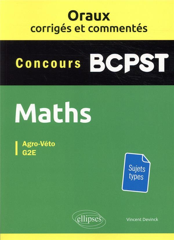 Maths BCPST Concours Agro-Véto, G2E. Oraux corrigés et commentés