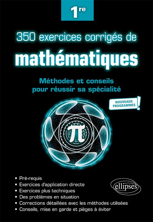 350 exercices corrigés de mathématiques 1re. Méthodes et conseils pour réussir sa spécialité, Editio