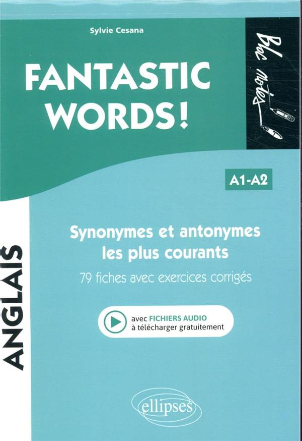 Fantastic words ! Synonymes et antonymes anglais les plus courants, 79 fiches avec exercices corrigé