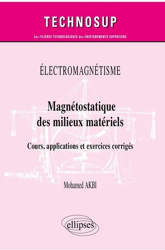 ELECTROMAGNETISME - MAGNETOSTATIQUE DE MILIEUX MATERIELS - COURS, APPLICATIONS ET EXERCICES CORRIGES