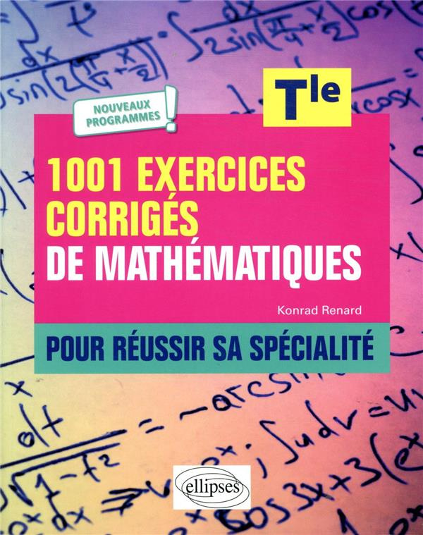 1001 exercices corrigés de Mathématiques Tle pour réussir sa spécialité