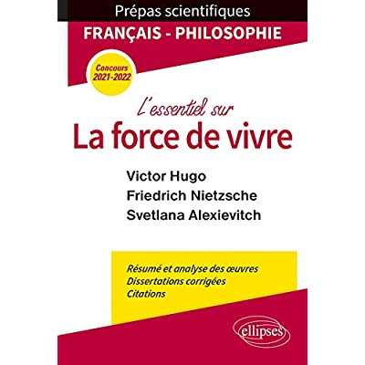 L'essentiel sur la force de vivre. Epreuve de français/philosophie Prépas scientifiques, Edition 202