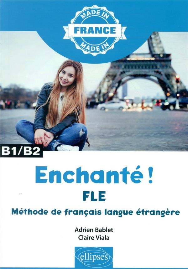 Maîtriser le français langue étrangère B1/B2 Enchanté ! FLE Made in France