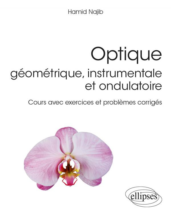 Optique géométrique, instrumentale et ondulatoire. Cours avec exercices et problèmes corrigés