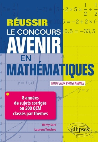 Réussir le concours Avenir en Mathématiques. 8 années de sujets corrigés ou 500 QCM classés par thèm