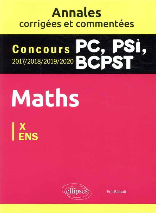 Maths X-ENS. Concours 2017/2018/2019/2020 PC, PSI, BCPST, Edition 2021