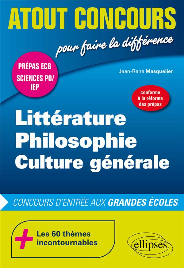 Littérature, philosophie, culture générale ECG. Conforme à la réforme des prépas
