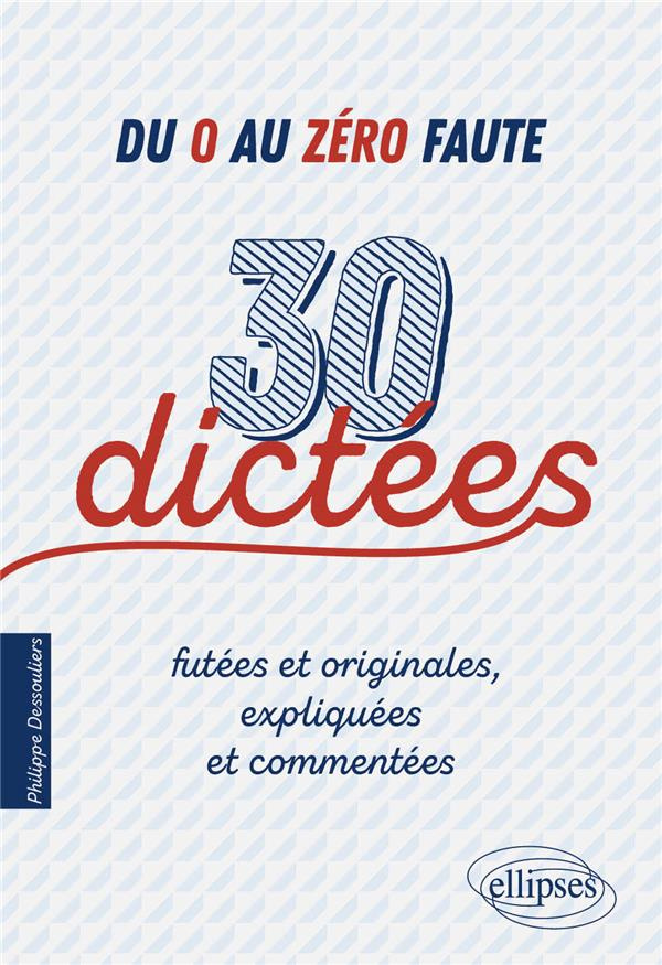 Du 0 au zéro faute. 30 dictées futées et originales, expliquées et commentées